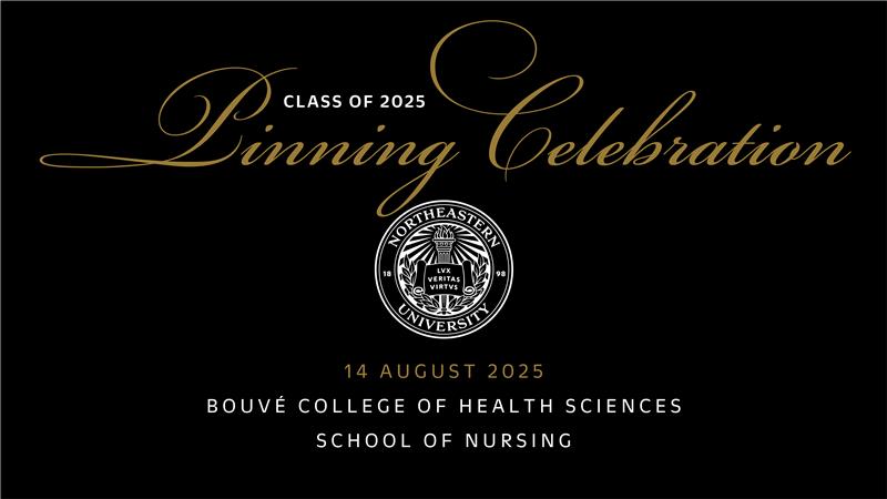 Class of 2025 Pinning Celebration 14 August 2025 Bouvé College of Health Sciences School of Nursing